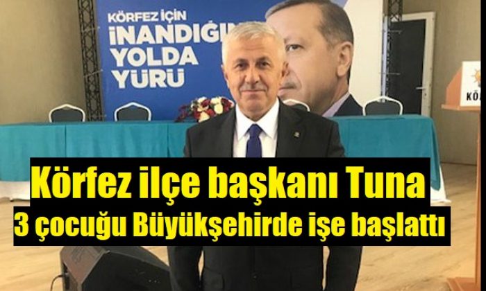 AK Parti İlçe Başkanı Tuna, 3 Çocuğunu Büyükşehirde İşe Başlatmış!