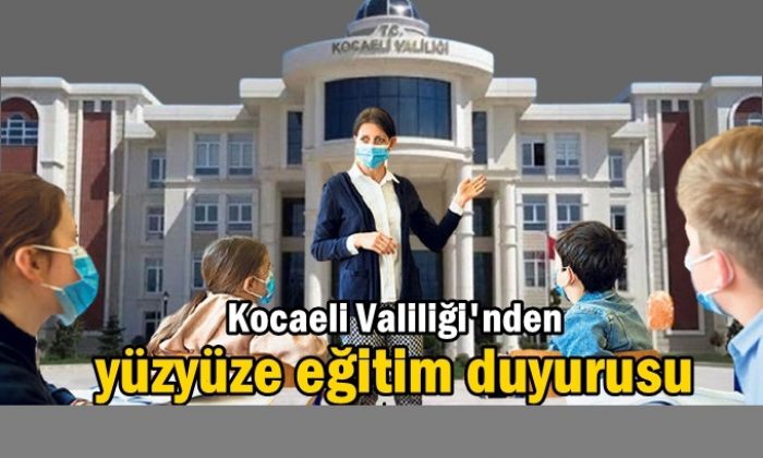 Kocaeli Valiliği’nden yüzyüze eğitim duyurusu