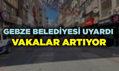 Gebze Belediyesinden vatandaşlara uyarı; vakalar artıyor!