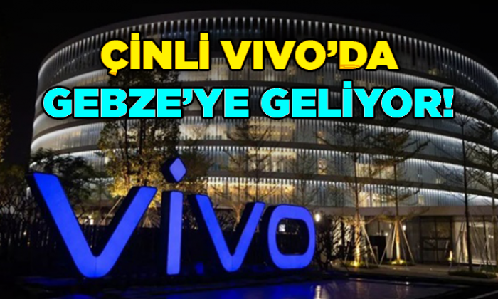 Çinli Teknoloji Devi VIVO Gebze’ye geliyor!