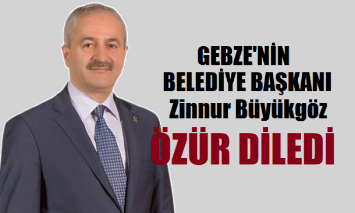 Gebze Belediye Başkanı Büyükgöz Özür Diledi!