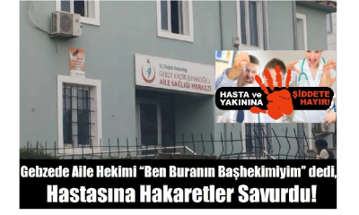Aile Hekimi “Ben Buranın Başhekimiyim” dedi, Hastasına Hakaretler Savurdu!