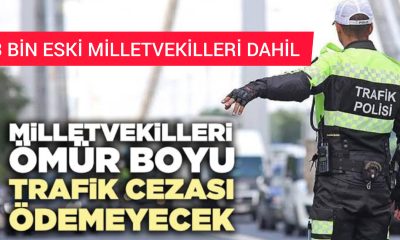 Eski ve Yeni Milletvekilleri Trafik Cezalarından Ömür Boyu Muaf Olacak!