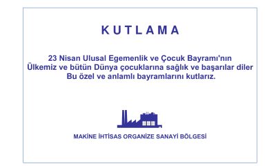 Makine İhtisas OSB 23 Nisan Ulusal Egemenlik ve Çocuk Bayramı Kutlama İlanı