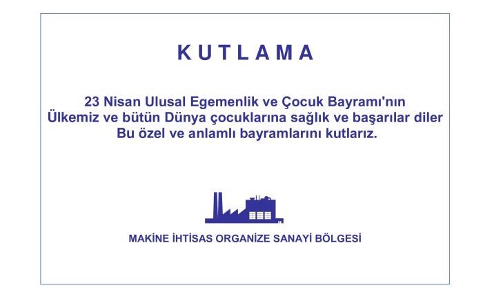 Makine İhtisas OSB 23 Nisan Ulusal Egemenlik ve Çocuk Bayramı Kutlama İlanı
